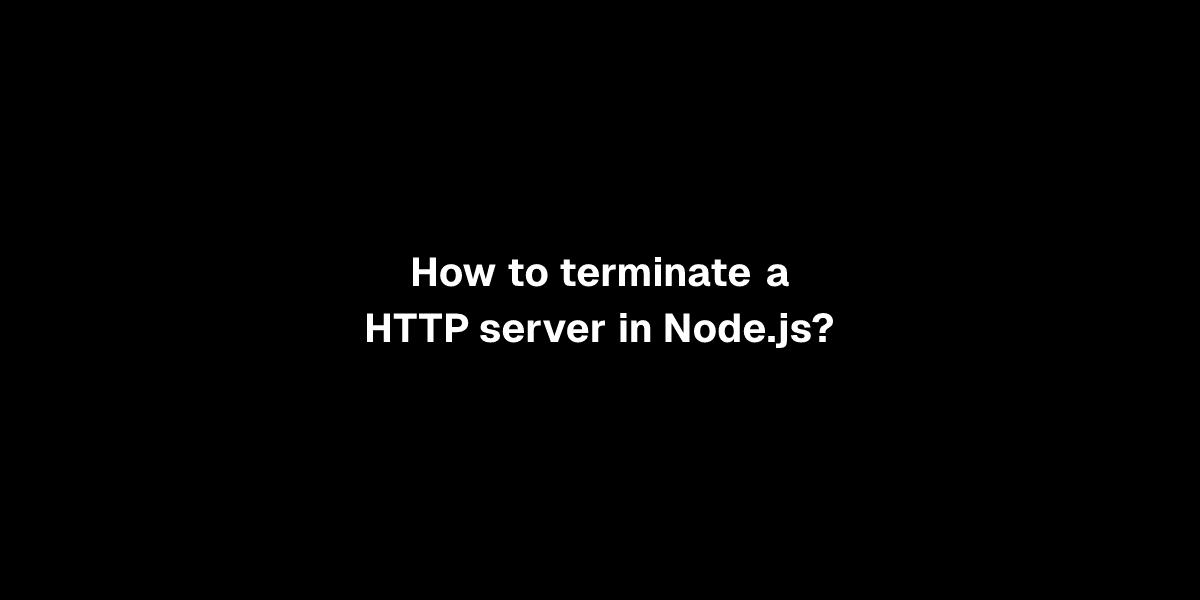 How to terminate a HTTP server in Node.js?