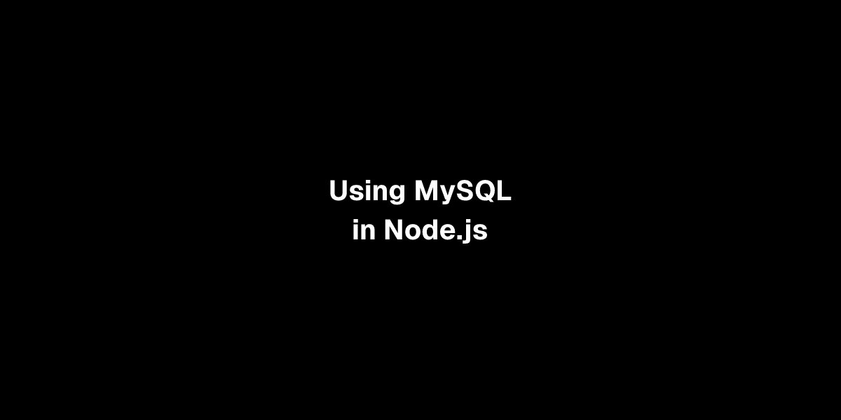Using MySQL in Node.js