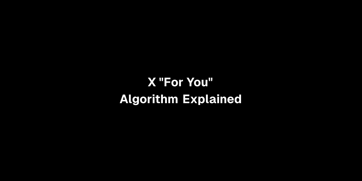 X "For You" Algorithm Explained
